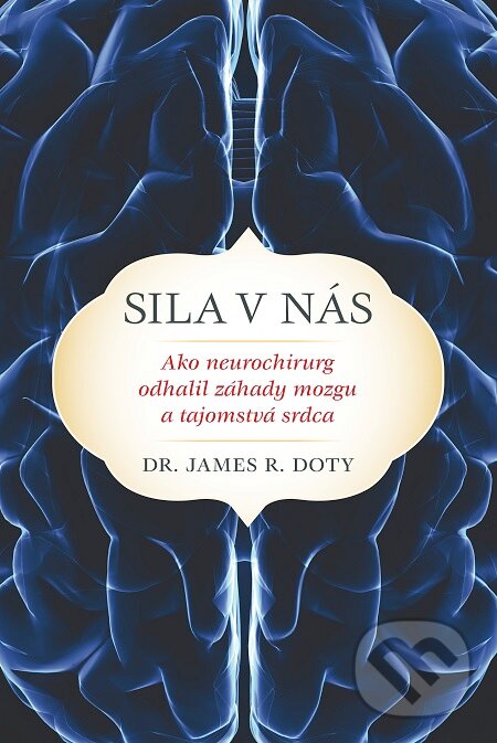 E-kniha: Sila v nás (James R. Doty). Fortuna Libri, 2016 E-kniha: Sila v nás (James R. Doty). Fortuna Libri, 2016
