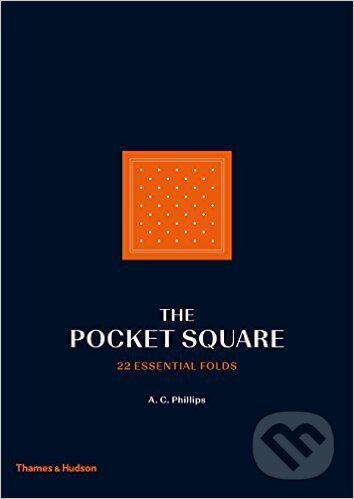 The Pocket Square - A.C. Phillips, Thames & Hudson, 2016