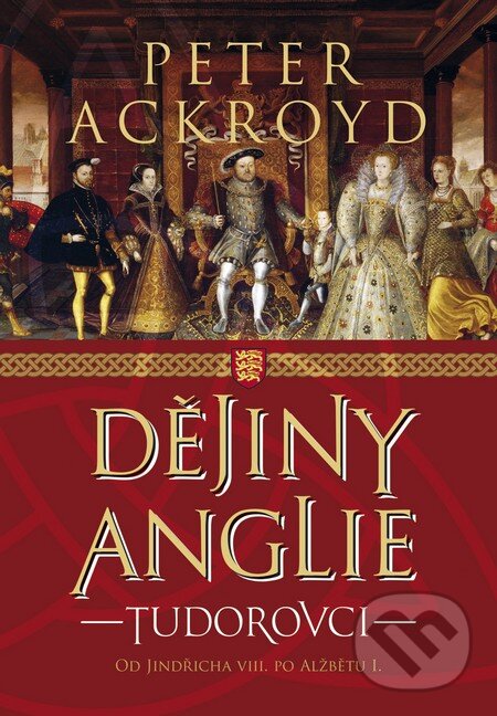 Kniha: Dějiny Anglie: Tudorovci (Peter Ackroyd). BB/art, 2016 Kniha: Dějiny Anglie: Tudorovci (Peter Ackroyd). BB/art, 2016
