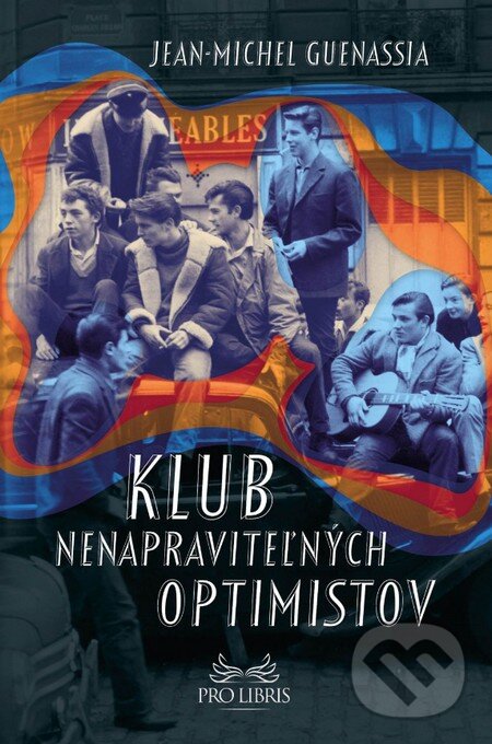 Kniha: Klub nenapraviteľných optimistov (Jean-Michel Guenassia). Premedia, 2016 Kniha: Klub nenapraviteľných optimistov (Jean-Michel Guenassia). Premedia, 2016