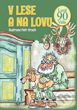 Kniha: V lese a na lovu (Leoš Vala). Ottovo nakladatelství, 2016 Kniha: V lese a na lovu (Leoš Vala). Ottovo nakladatelství, 2016