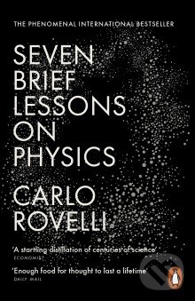 Kniha: Seven Brief Lessons on Physics (Carlo Rovelli). Penguin Books, 2016 Kniha: Seven Brief Lessons on Physics (Carlo Rovelli). Penguin Books, 2016
