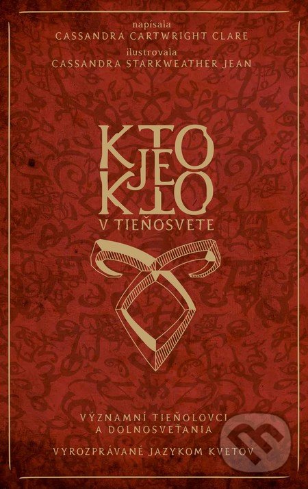 Kniha: Kto je kto v Tieňosvete (Cassandra Clare a Cassandra Starkweather Jean). Slovart, 2016 Kniha: Kto je kto v Tieňosvete (Cassandra Clare a Cassandra Starkweather Jean). Slovart, 2016