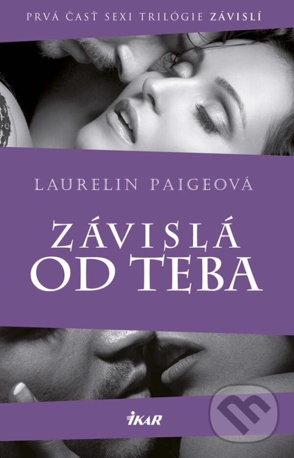 E-kniha: Závislá od teba (Laurelin Paige). Ikar, 2015 E-kniha: Závislá od teba (Laurelin Paige). Ikar, 2015