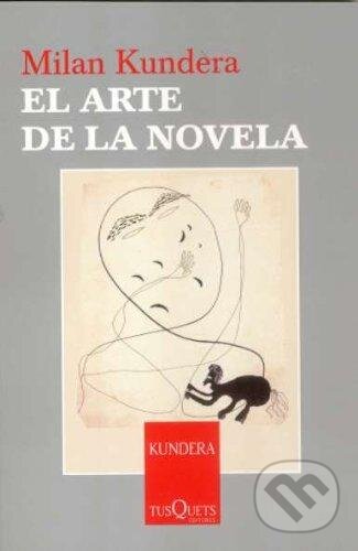 Kniha: El arte de la novela (Milan Kundera). Tusquets, 2006 Kniha: El arte de la novela (Milan Kundera). Tusquets, 2006