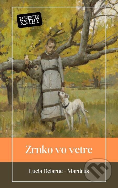 E-kniha: Zrnko vo vetre (Lucia Delarue Mardrus). Zabudnuté knihy E-kniha: Zrnko vo vetre (Lucia Delarue Mardrus). Zabudnuté knihy