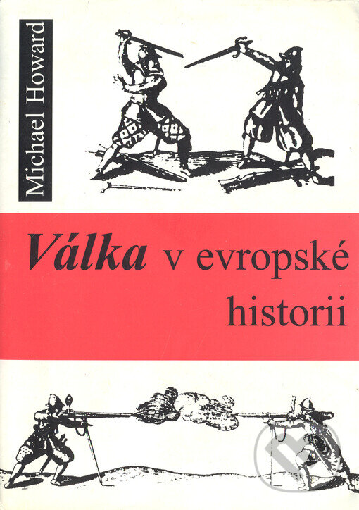 Kniha: Válka v evropské historii (Michael Howard). Barrister & Principal, 1997 Kniha: Válka v evropské historii (Michael Howard). Barrister & Principal, 1997
