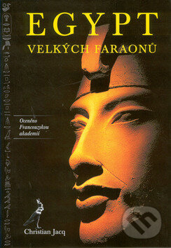 Kniha: Egypt velkých faraonů (Christian Jacq). Rybka Publishers, 2002 Kniha: Egypt velkých faraonů (Christian Jacq). Rybka Publishers, 2002