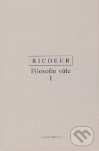 Kniha: Filosofie vůle I. (Paul Ricoeur). OIKOYMENH, 2001 Kniha: Filosofie vůle I. (Paul Ricoeur). OIKOYMENH, 2001