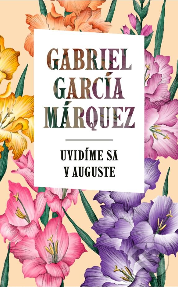 Kniha: Uvidíme sa v auguste (Gabriel García Márquez). Slovart, 2024 Kniha: Uvidíme sa v auguste (Gabriel García Márquez). Slovart, 2024