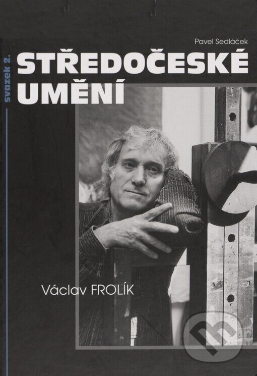 Kniha: Středočeské umění 2. svazek. Václav Frolík (Pavel Sedláček). Knihovna Jana Drdy, 2007 Kniha: Středočeské umění 2. svazek. Václav Frolík (Pavel Sedláček). Knihovna Jana Drdy, 2007