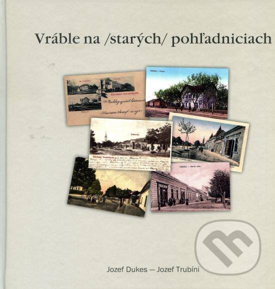 Kniha: Vráble na /starých/ pohľadniciach (Jozef Dukes). Fontis, 2011 Kniha: Vráble na /starých/ pohľadniciach (Jozef Dukes). Fontis, 2011