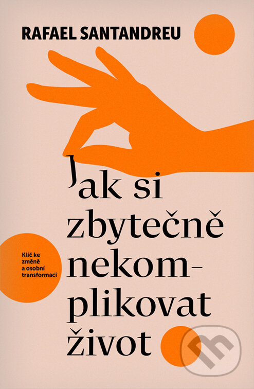 E-kniha: Jak si zbytečně nekomplikovat život (Rafael Santandreu). Via, 2024 E-kniha: Jak si zbytečně nekomplikovat život (Rafael Santandreu). Via, 2024