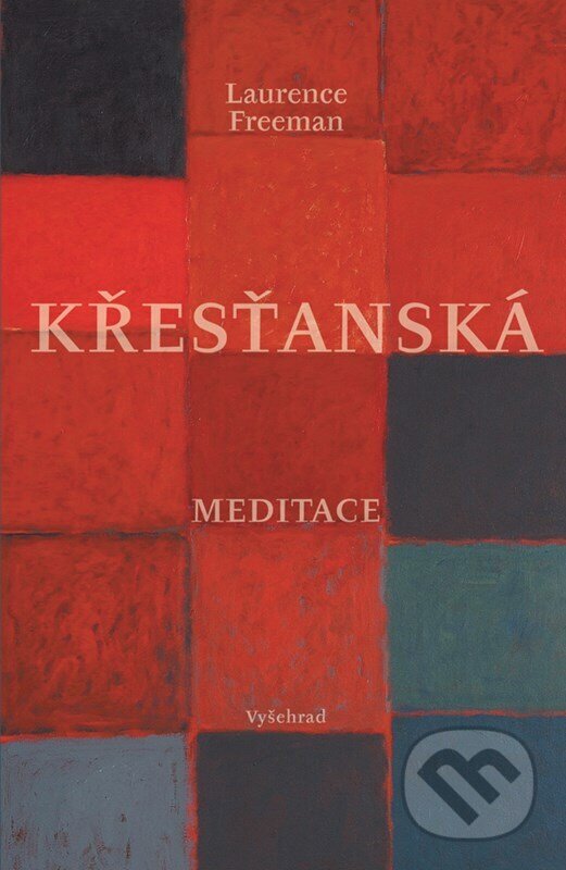 Kniha: Křesťanská meditace (Laurence Freeman). Vyšehrad, 2024 Kniha: Křesťanská meditace (Laurence Freeman). Vyšehrad, 2024