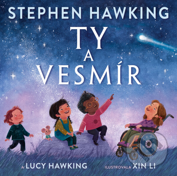 Kniha: Ty a vesmír (Lucy Hawking a Stephen Hawking). Slovart, 2024 Kniha: Ty a vesmír (Lucy Hawking a Stephen Hawking). Slovart, 2024