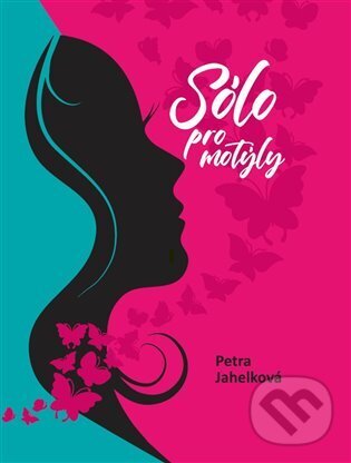 Kniha: Sólo pro motýly (Petra Jahelková). Obůrka Zdeněk, 2024 Kniha: Sólo pro motýly (Petra Jahelková). Obůrka Zdeněk, 2024