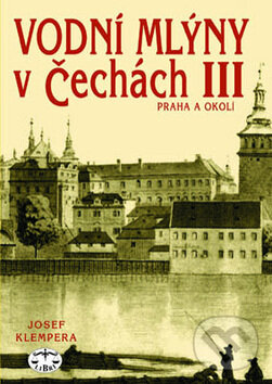 Kniha: Vodní mlýny v Čechách III. (Josef Klempera). Libri, 2001 Kniha: Vodní mlýny v Čechách III. (Josef Klempera). Libri, 2001