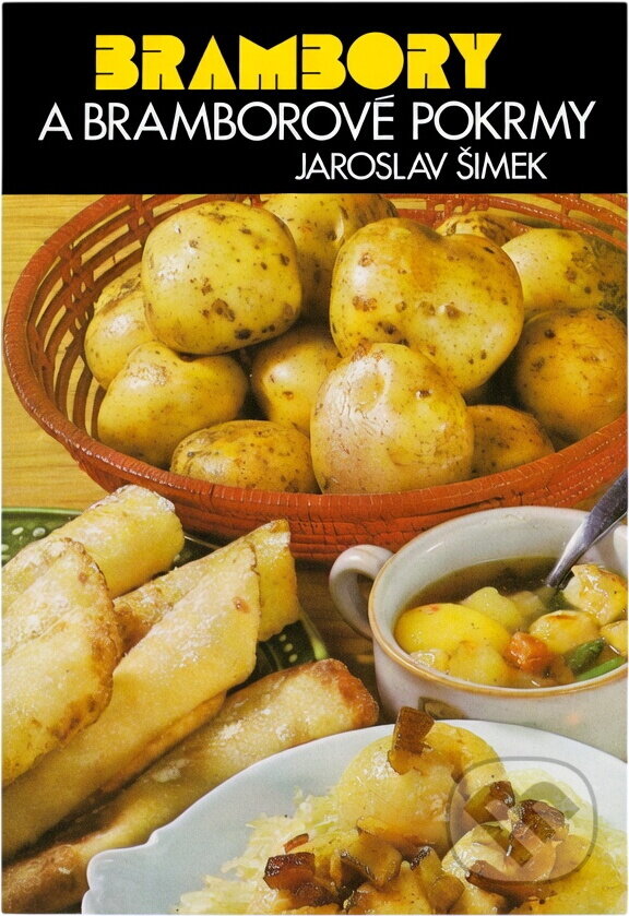 Kniha: Brambory a bramborové pokrmy (Jaroslav Šimek). Merkur, 1986 Kniha: Brambory a bramborové pokrmy (Jaroslav Šimek). Merkur, 1986