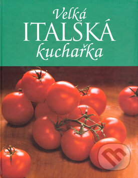 Kniha: Velká italská kuchařka (Linda Doeser). Slovart, 2004 Kniha: Velká italská kuchařka (Linda Doeser). Slovart, 2004