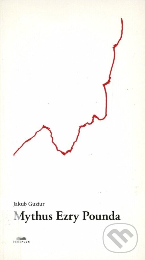 Kniha: Mythus Ezry Pounda (Jakub Guziur). Periplum, 2004 Kniha: Mythus Ezry Pounda (Jakub Guziur). Periplum, 2004