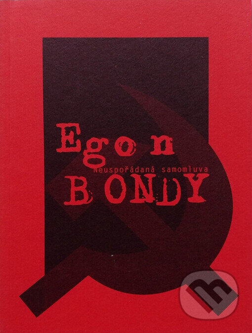 Kniha: Neuspořádaná samomluva (Egon Bondy). L. Marek, 2003 Kniha: Neuspořádaná samomluva (Egon Bondy). L. Marek, 2003
