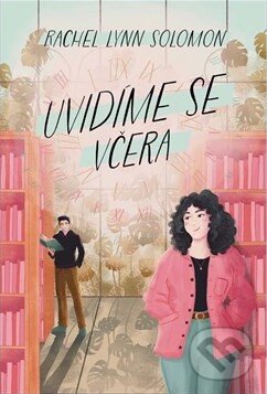 Kniha: Uvidíme se včera (Rachel Lynn Solomon). CooBoo CZ, 2024 Kniha: Uvidíme se včera (Rachel Lynn Solomon). CooBoo CZ, 2024