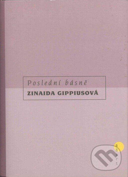 Poslední básně - Zinaida Gippiusová, BB/art, 2005