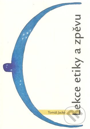 Kniha: Lekce etiky a zpěvu (Tomáš Jacko). Aleš Prstek, 2008 Kniha: Lekce etiky a zpěvu (Tomáš Jacko). Aleš Prstek, 2008