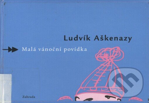 Kniha: Malá vánoční povídka (Ludvík Aškenazy). Zahrada, 2002 Kniha: Malá vánoční povídka (Ludvík Aškenazy). Zahrada, 2002