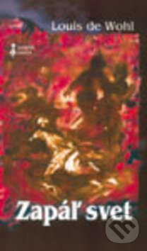 Kniha: Zapáľ svet (Louis de Wohl). Dobrá kniha, 2003 Kniha: Zapáľ svet (Louis de Wohl). Dobrá kniha, 2003