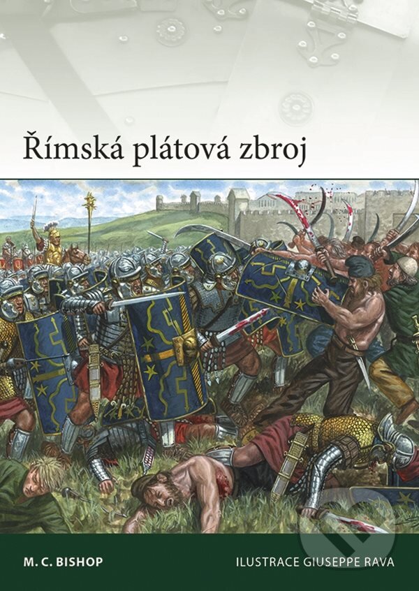 Kniha: Římská plátová zbroj (C. M. Bishop). Grada, 2024 Kniha: Římská plátová zbroj (C. M. Bishop). Grada, 2024