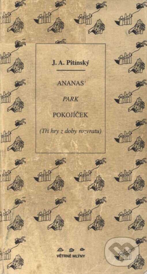Kniha: Ananas / Park / Pokojíček (J.A. Pitínsky). Větrné mlýny, 1999 Kniha: Ananas / Park / Pokojíček (J.A. Pitínsky). Větrné mlýny, 1999