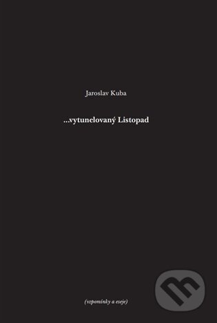 Kniha: ...vytunelovaný listopad (Jaroslav Kuba). Kuba Jaroslav, 2024 Kniha: ...vytunelovaný listopad (Jaroslav Kuba). Kuba Jaroslav, 2024