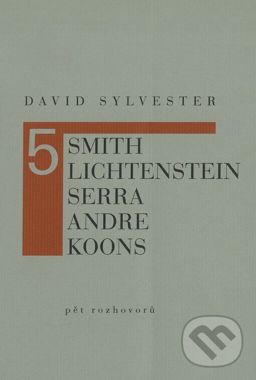 Kniha: Pět rozhovorů (Smith, Lichtenstein, Serra, Andre, Koons) (David Sylvester). Arbor vitae, 2006 Kniha: Pět rozhovorů (Smith, Lichtenstein, Serra, Andre, Koons) (David Sylvester). Arbor vitae, 2006