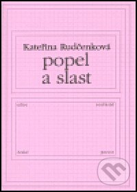 Kniha: Popel a slast (Kateřina Rudčenková). Knihovna Jana Drdy, 2004 Kniha: Popel a slast (Kateřina Rudčenková). Knihovna Jana Drdy, 2004
