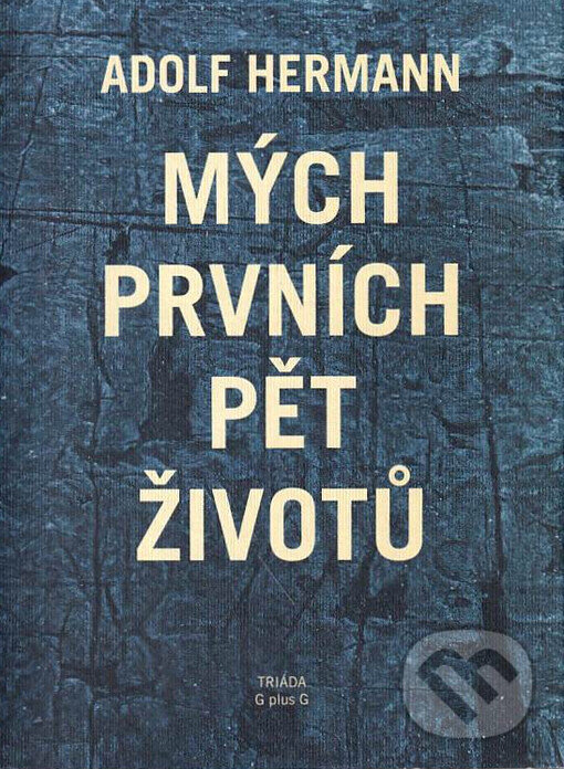 Kniha: Mých prvních pět životů (Adolf Hermann). G plus G, 2000 Kniha: Mých prvních pět životů (Adolf Hermann). G plus G, 2000