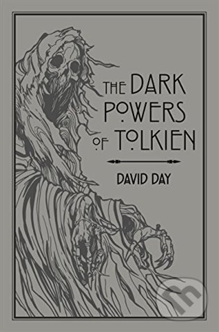 Kniha: The Dark Powers of Tolkien (David Day). Cassell, 2018 Kniha: The Dark Powers of Tolkien (David Day). Cassell, 2018