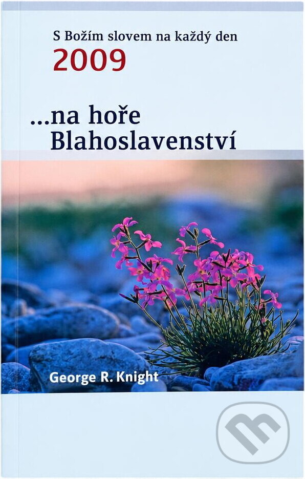 Kniha: --na hoře Blahoslavenství : s Božím slovem na každý den 2009 (George R. Knight). Advent-Orion, 2008 Kniha: --na hoře Blahoslavenství : s Božím slovem na každý den 2009 (George R. Knight). Advent-Orion, 2008