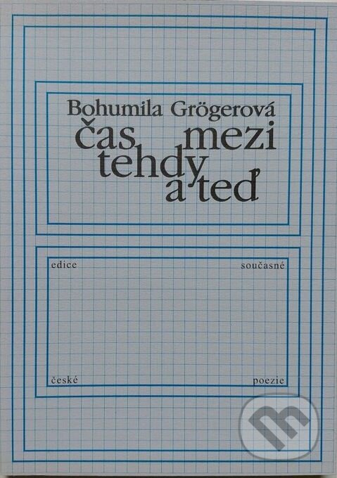 Kniha: Čas mezi tehdy a teď (Bohumila Grögerová). Knihovna Jana Drdy, 2004 Kniha: Čas mezi tehdy a teď (Bohumila Grögerová). Knihovna Jana Drdy, 2004