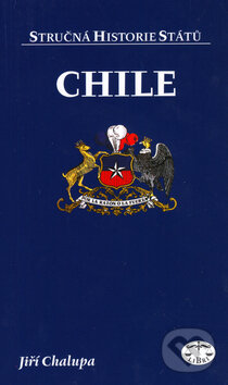 Kniha: Chile - stručná historie států (Jiří Chalupa). Libri, 2006 Kniha: Chile - stručná historie států (Jiří Chalupa). Libri, 2006