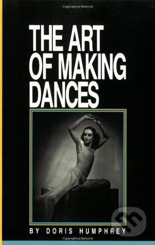 Kniha: The Art of Making Dances (Doris Humphrey). Princeton Review, 2023 Kniha: The Art of Making Dances (Doris Humphrey). Princeton Review, 2023