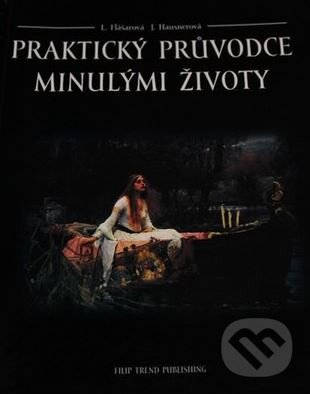 Kniha: Praktický průvodce minulými životy (Jolana Hausnerová a Lenka Flášarová). Filip Trend Publishing, 1999 Kniha: Praktický průvodce minulými životy (Jolana Hausnerová a Lenka Flášarová). Filip Trend Publishing, 1999