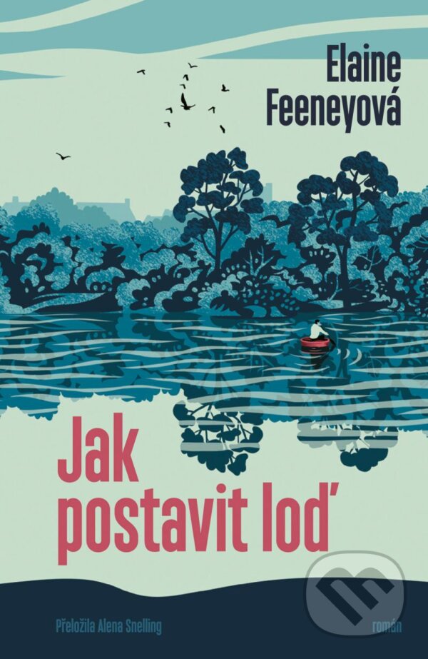 Kniha: Jak postavit loď (Elaine Feeney). Paseka, 2024 Kniha: Jak postavit loď (Elaine Feeney). Paseka, 2024