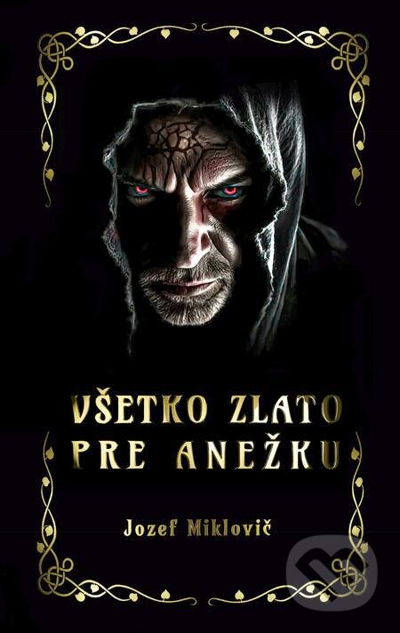 E-kniha: Všetko zlato pre Anežku (Jozef Miklovič). Hydra E-kniha: Všetko zlato pre Anežku (Jozef Miklovič). Hydra