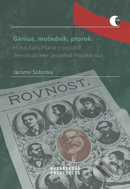 E-kniha: Génius, mučedník, prorok: Mýtus Karla Marxe v sociálně demokratickém prostředí Předlitavska (Jaromír Sobotka). Muni Press, 2024 E-kniha: Génius, mučedník, prorok: Mýtus Karla Marxe v sociálně demokratickém prostředí Předlitavska (Jaromír Sobotka). Muni Press, 2024