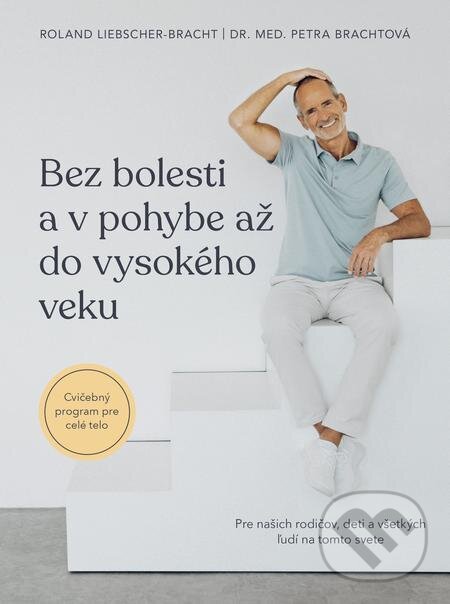 E-kniha: Bez bolesti a v pohybe až do vysokého veku (Petra Bracht a Roland Liebscher-Bracht). Tatran, 2024 E-kniha: Bez bolesti a v pohybe až do vysokého veku (Petra Bracht a Roland Liebscher-Bracht). Tatran, 2024
