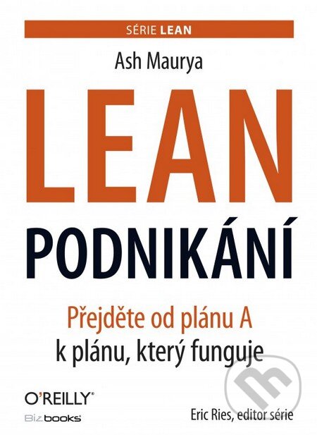 Kniha: Lean podnikání (Ash Maurya). BIZBOOKS, 2016 Kniha: Lean podnikání (Ash Maurya). BIZBOOKS, 2016