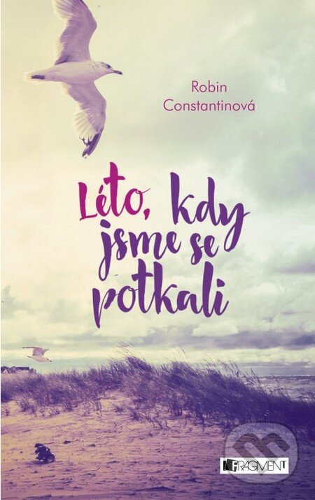 Kniha: Léto, kdy jsme se potkali (Robin Constantine). Nakladatelství Fragment, 2016 Kniha: Léto, kdy jsme se potkali (Robin Constantine). Nakladatelství Fragment, 2016