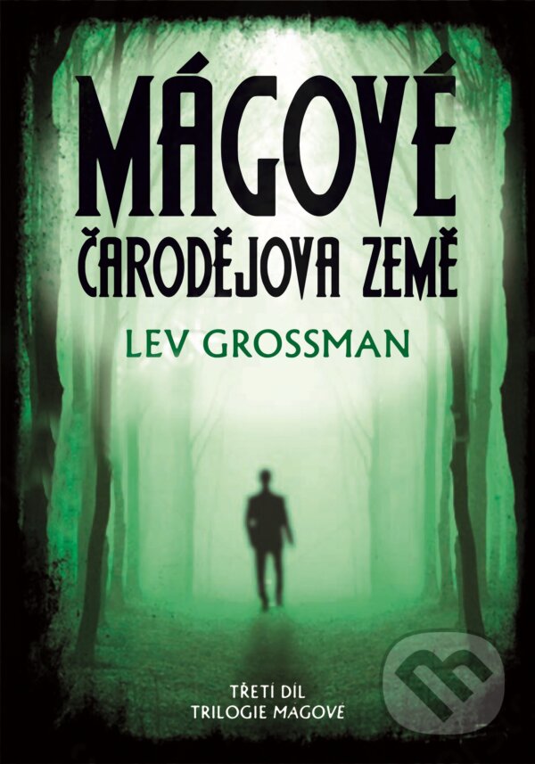 Kniha: Mágové: Čarodějova země (Lev Grossman). XYZ, 2016 Kniha: Mágové: Čarodějova země (Lev Grossman). XYZ, 2016