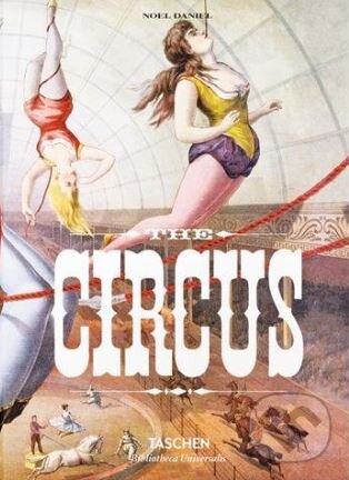 Kniha: The Circus (Fred Dahlinger, Linda Granfield a Noel Daniel). Taschen, 2016 Kniha: The Circus (Fred Dahlinger, Linda Granfield a Noel Daniel). Taschen, 2016